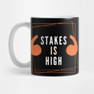 Stakes Is High Mug